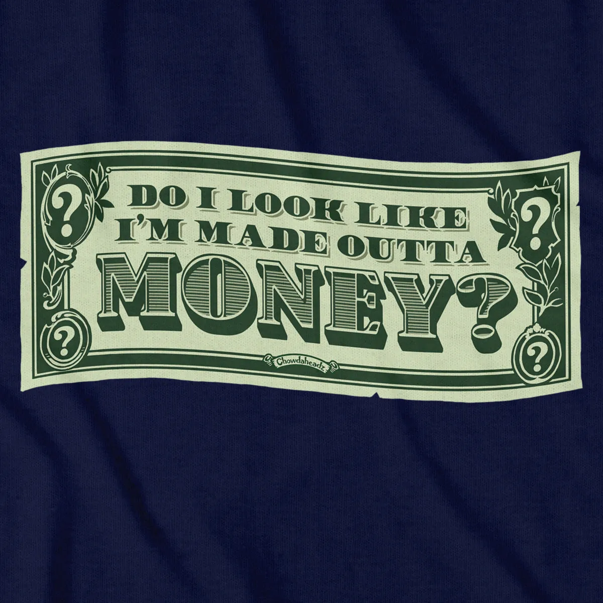 Do I Look Like I'm Made Outta Money? T-Shirt