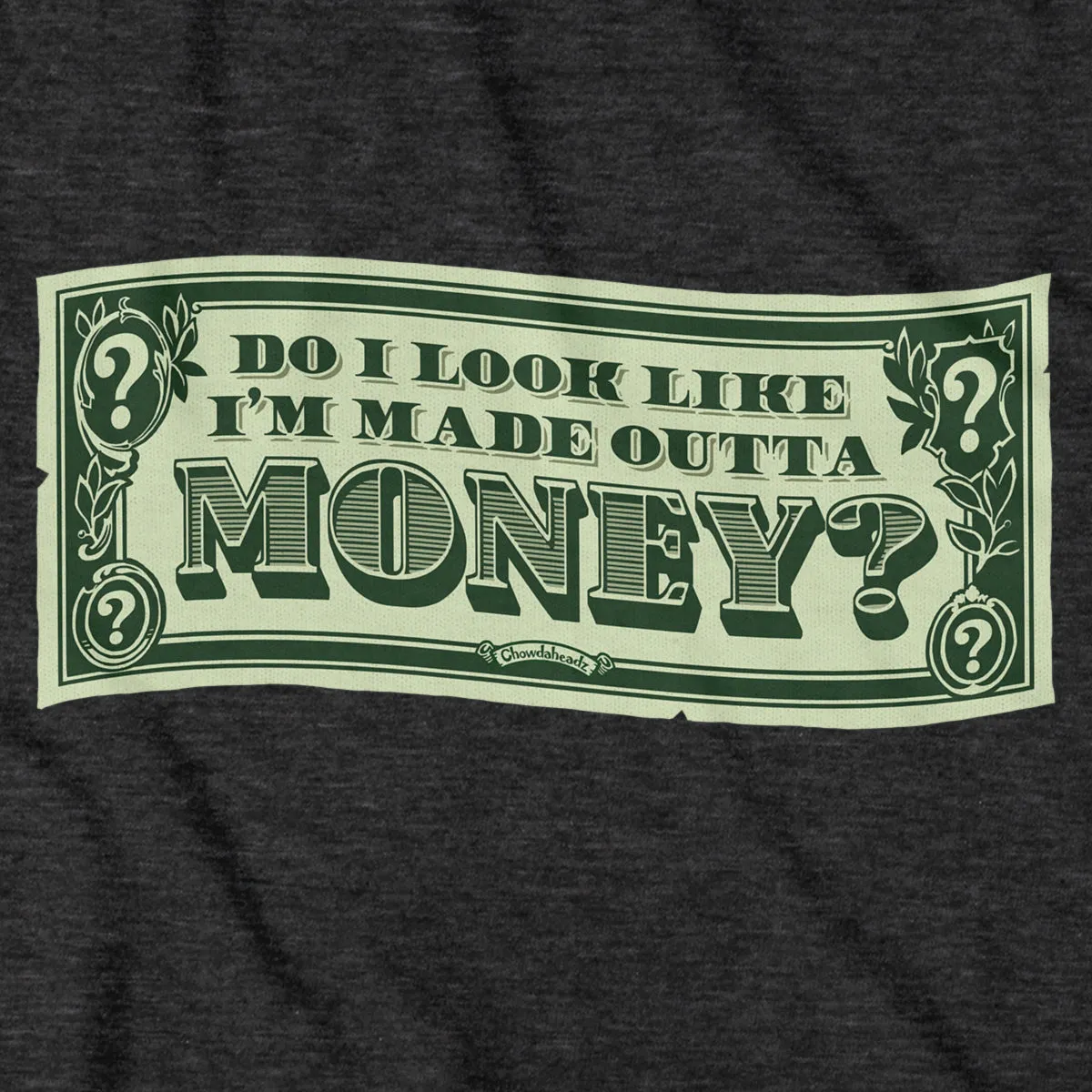 Do I Look Like I'm Made Outta Money? T-Shirt
