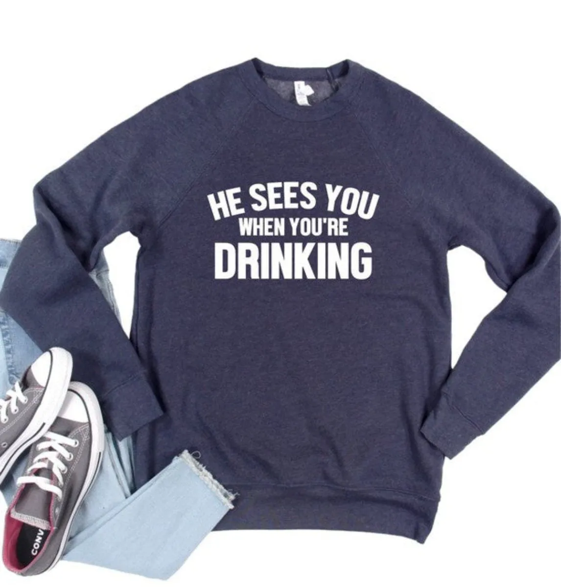 He Sees You When You're Drinking Adorable Sweatshirt