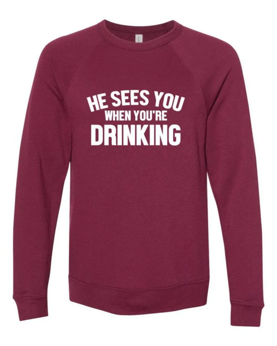 He Sees You When You're Drinking Adorable Sweatshirt