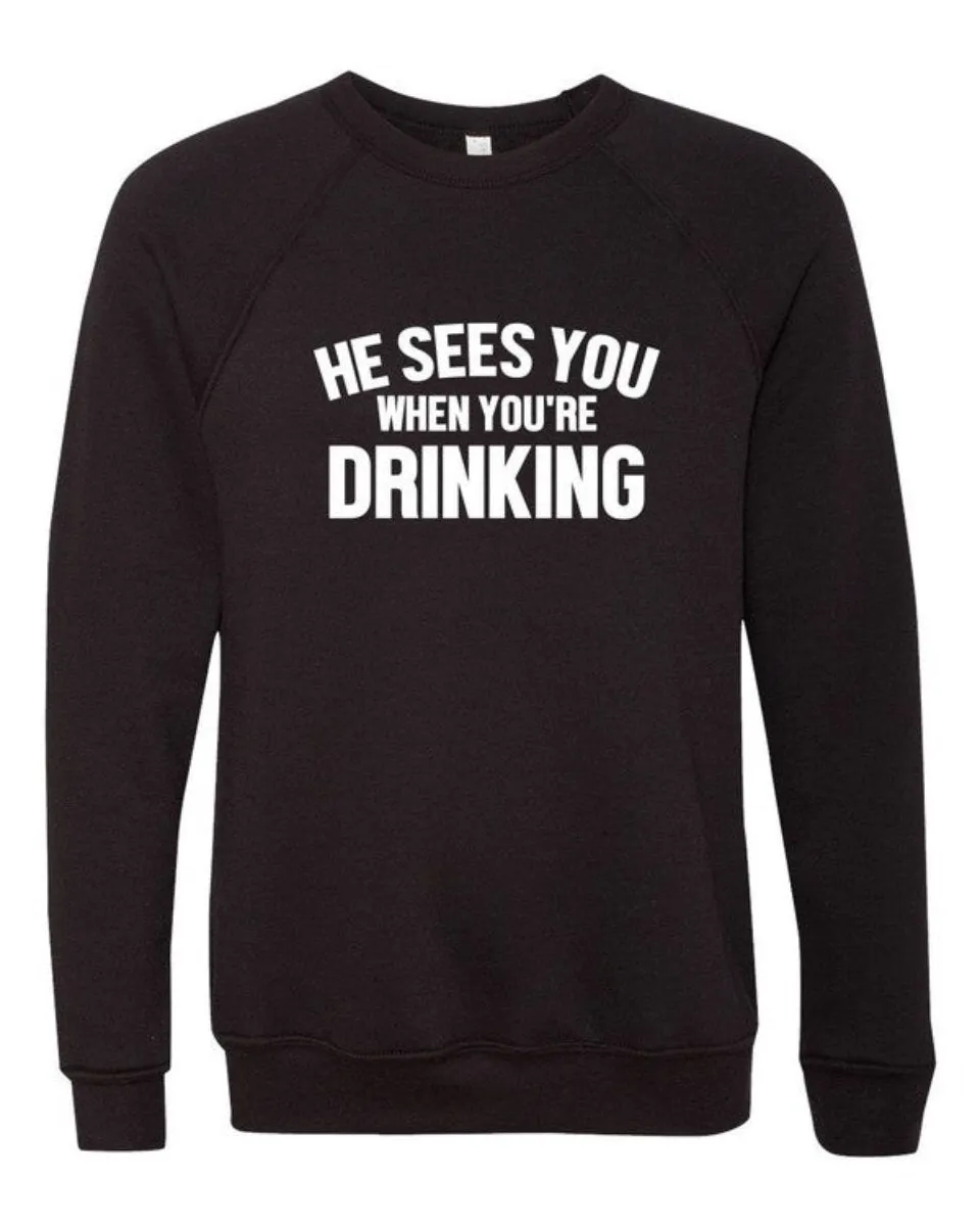 He Sees You When You're Drinking Adorable Sweatshirt